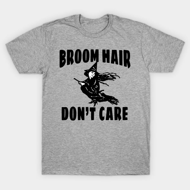 Broom Hair Don't Care T-Shirt by Scarebaby